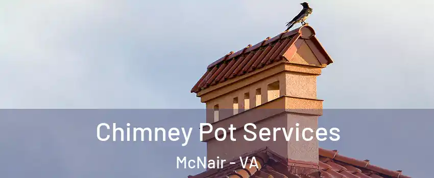  Chimney Pot Services McNair - VA