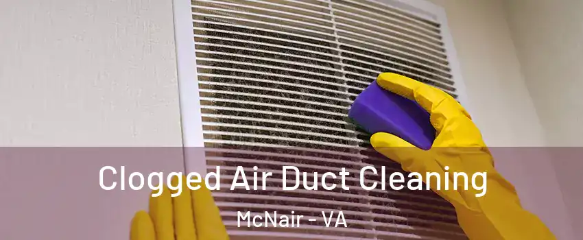  Clogged Air Duct Cleaning McNair - VA