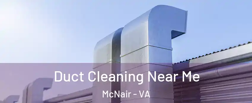  Duct Cleaning Near Me McNair - VA