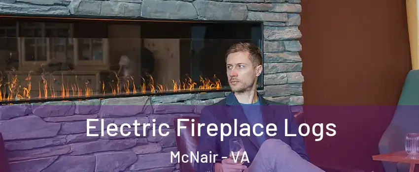 Electric Fireplace Logs McNair - VA