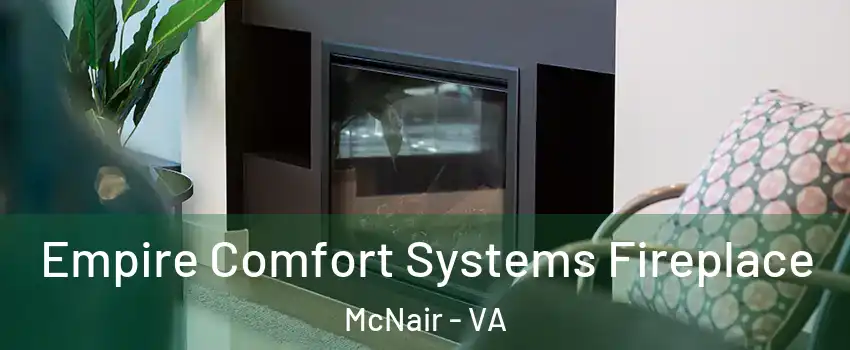  Empire Comfort Systems Fireplace McNair - VA