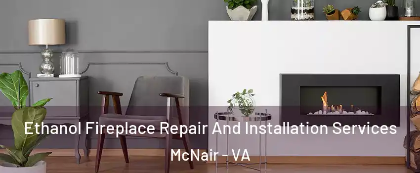  Ethanol Fireplace Repair And Installation Services McNair - VA