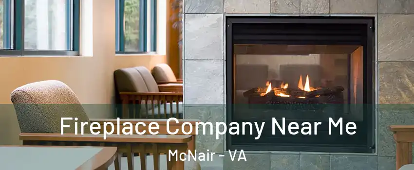  Fireplace Company Near Me McNair - VA