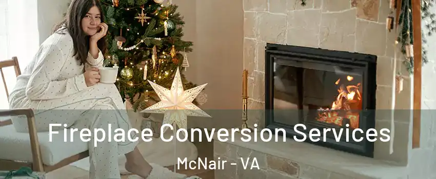  Fireplace Conversion Services McNair - VA