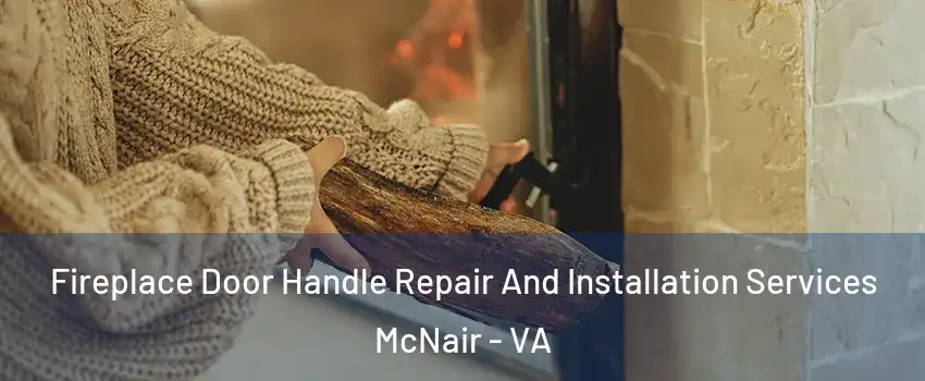  Fireplace Door Handle Repair And Installation Services McNair - VA