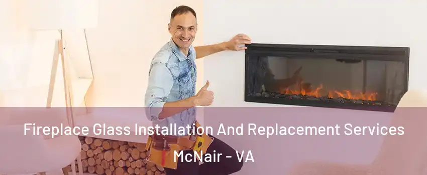  Fireplace Glass Installation And Replacement Services McNair - VA