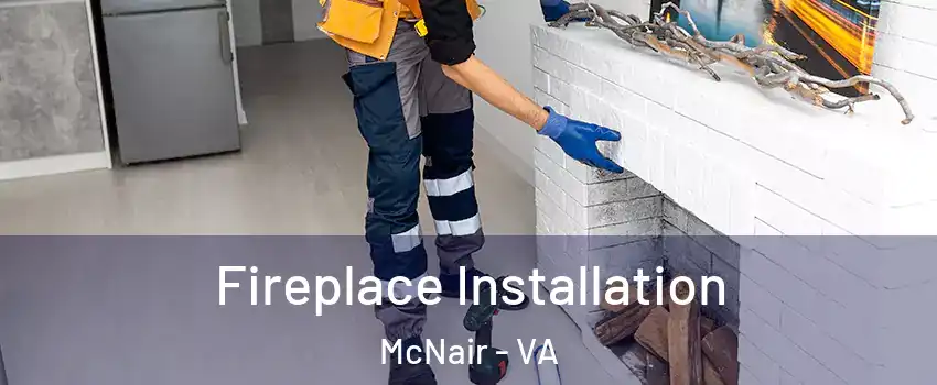  Fireplace Installation McNair - VA