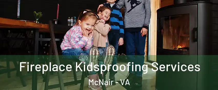  Fireplace Kidsproofing Services McNair - VA
