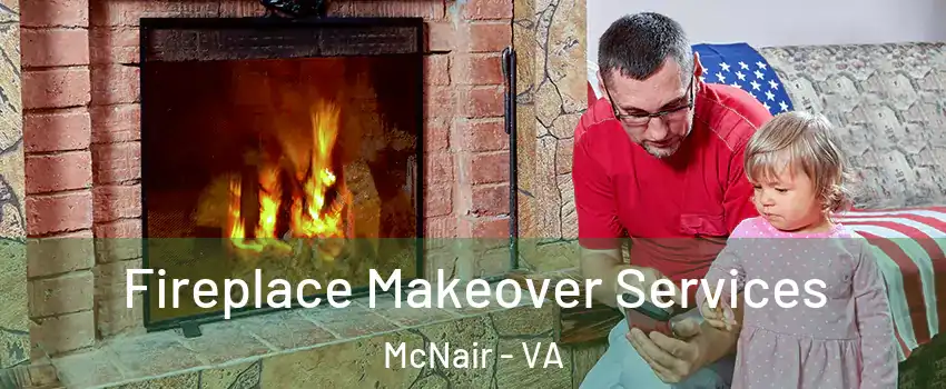 Fireplace Makeover Services McNair - VA