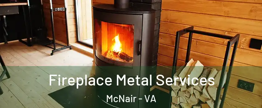  Fireplace Metal Services McNair - VA