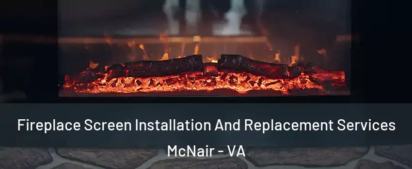  Fireplace Screen Installation And Replacement Services McNair - VA