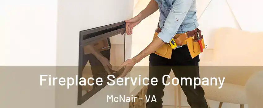 Fireplace Service Company McNair - VA