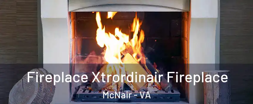  Fireplace Xtrordinair Fireplace McNair - VA