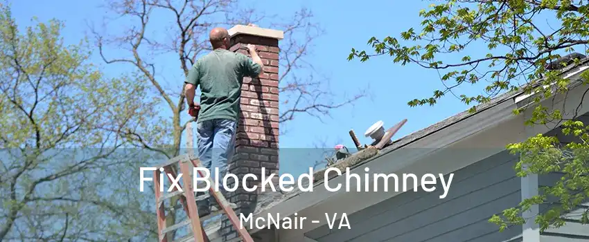 Fix Blocked Chimney McNair - VA