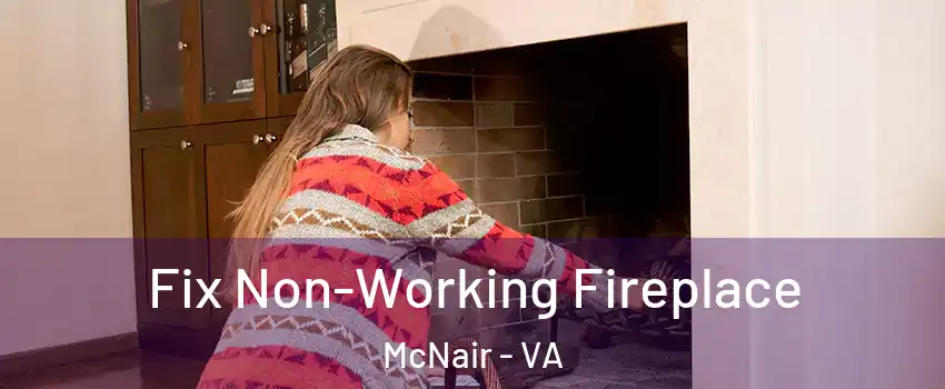  Fix Non-Working Fireplace McNair - VA