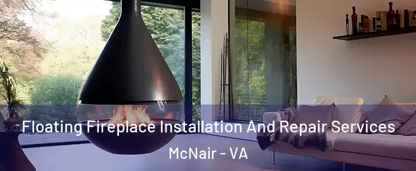 Floating Fireplace Installation And Repair Services McNair - VA