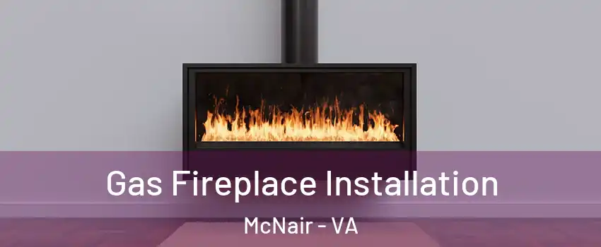  Gas Fireplace Installation McNair - VA