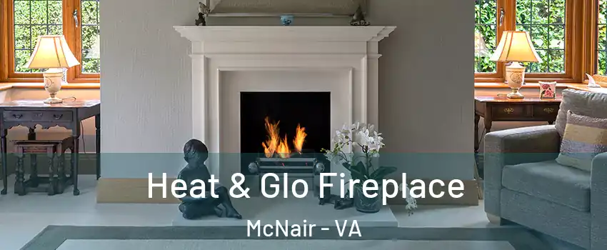  Heat & Glo Fireplace McNair - VA
