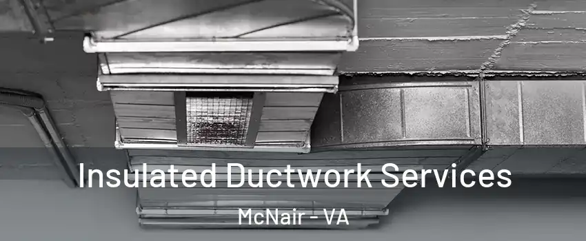  Insulated Ductwork Services McNair - VA