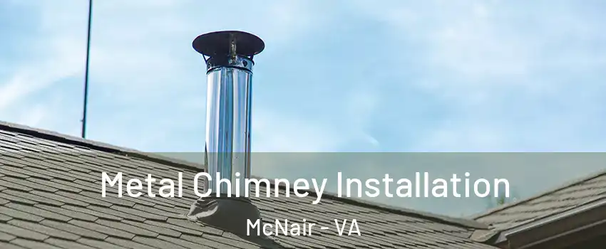  Metal Chimney Installation McNair - VA