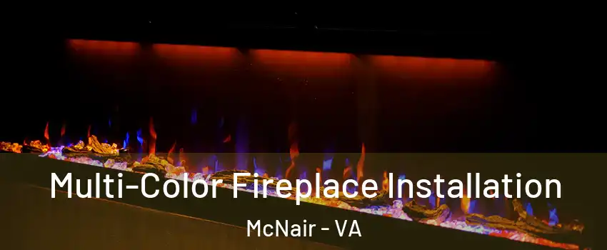  Multi-Color Fireplace Installation McNair - VA