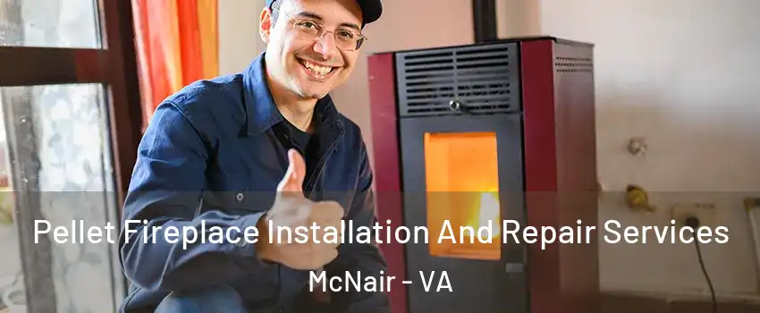  Pellet Fireplace Installation And Repair Services McNair - VA