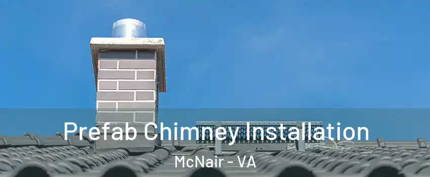  Prefab Chimney Installation McNair - VA