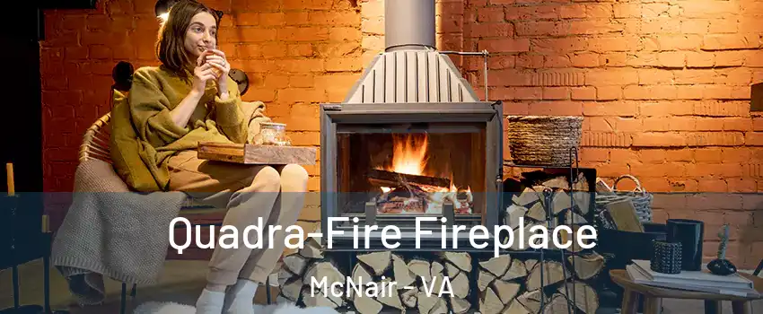  Quadra-Fire Fireplace McNair - VA