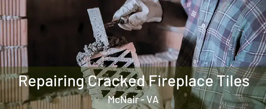  Repairing Cracked Fireplace Tiles McNair - VA