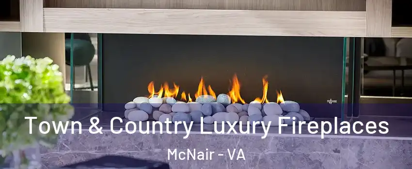 Town & Country Luxury Fireplaces McNair - VA