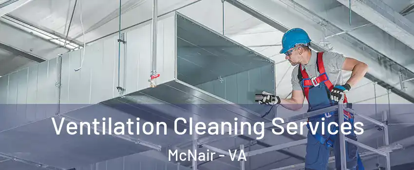  Ventilation Cleaning Services McNair - VA