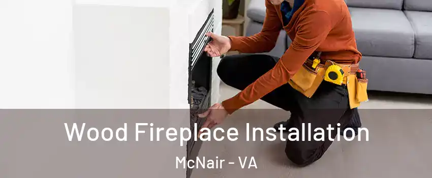  Wood Fireplace Installation McNair - VA